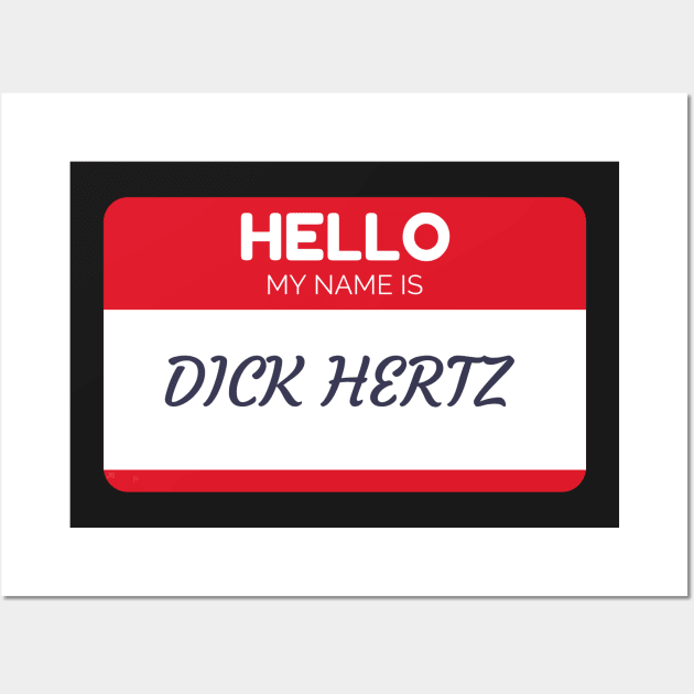 Funny name shirts funny gift ideas hello my name is Dick Hertz Wall Art by giftideas